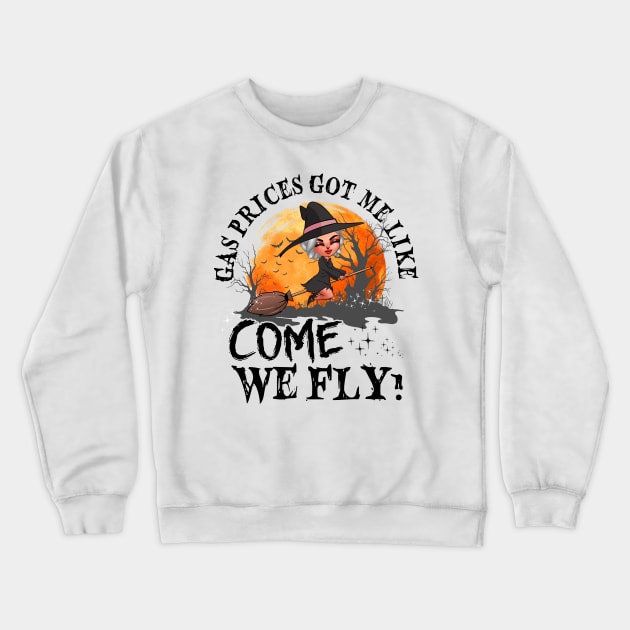 Witch  Gas Prices Got Me Like Come We Fly Personalized Crewneck Sweatshirt by Sunset beach lover